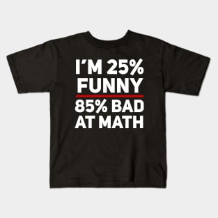 I'm 25% Funny and 85% Bad at Math Kids T-Shirt